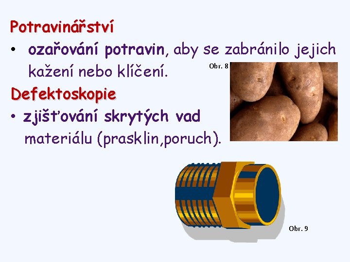 Potravinářství • ozařování potravin, aby se zabránilo jejich Obr. 8 kažení nebo klíčení. Defektoskopie