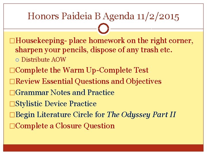 Honors Paideia B Agenda 11/2/2015 �Housekeeping- place homework on the right corner, sharpen your