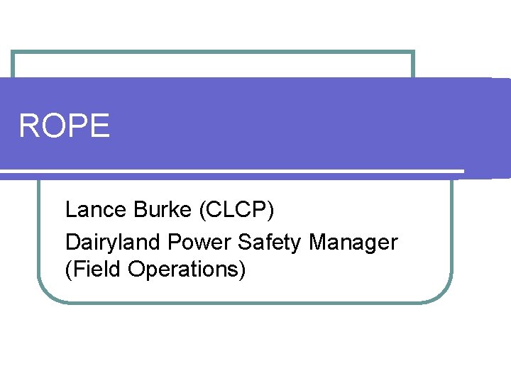 ROPE Lance Burke CLCP Dairyland Power Safety Manager