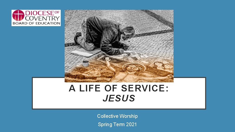 Service In Christ A LIFE OF SERVICE JESUS Collective Worship Spring