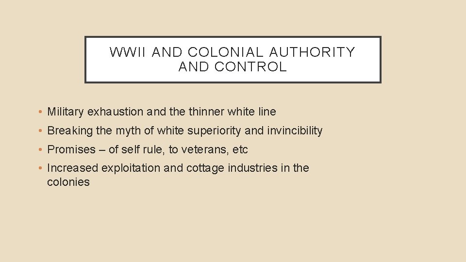WWII AND COLONIAL AUTHORITY AND CONTROL • Military exhaustion and the thinner white line