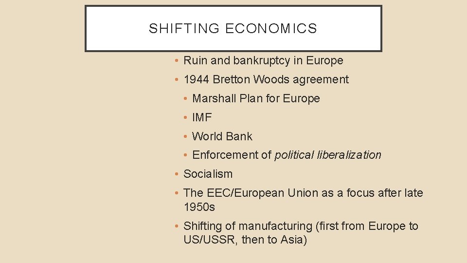 SHIFTING ECONOMICS • Ruin and bankruptcy in Europe • 1944 Bretton Woods agreement •
