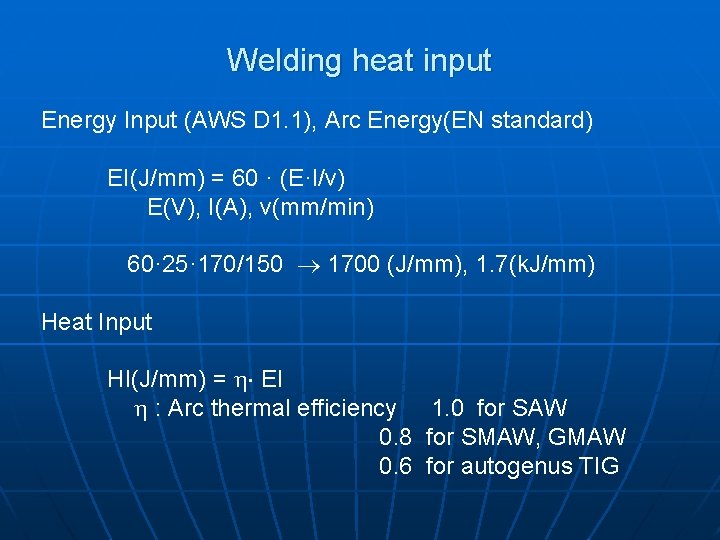 Welding heat input Energy Input (AWS D 1. 1), Arc Energy(EN standard) EI(J/mm) =