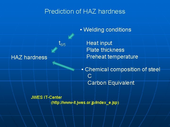 Prediction of HAZ hardness • Welding conditions t 8/5 HAZ hardness Heat input Plate