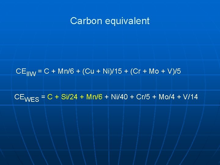 Carbon equivalent CEIIW = C + Mn/6 + (Cu + Ni)/15 + (Cr +