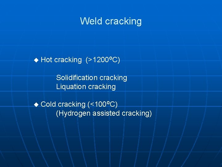 Weld cracking u Hot cracking (>1200 o. C) Solidification cracking Liquation cracking u Cold