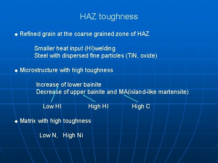 HAZ toughness u Refined grain at the coarse grained zone of HAZ Smaller heat