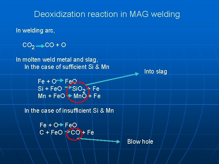 Deoxidization reaction in MAG welding In welding arc, CO 2 CO + O In