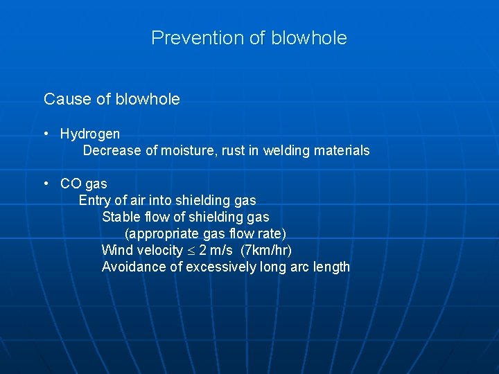 Prevention of blowhole Cause of blowhole • Hydrogen Decrease of moisture, rust in welding