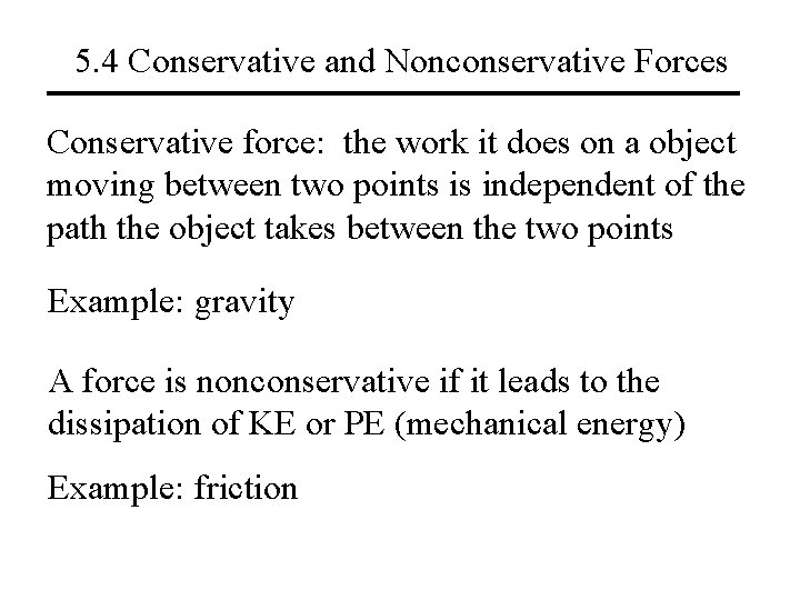 5. 4 Conservative and Nonconservative Forces Conservative force: the work it does on a