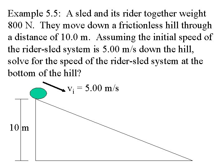 Example 5. 5: A sled and its rider together weight 800 N. They move