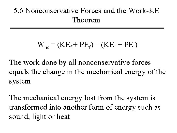 5. 6 Nonconservative Forces and the Work-KE Theorem Wnc = (KEf + PEf) –