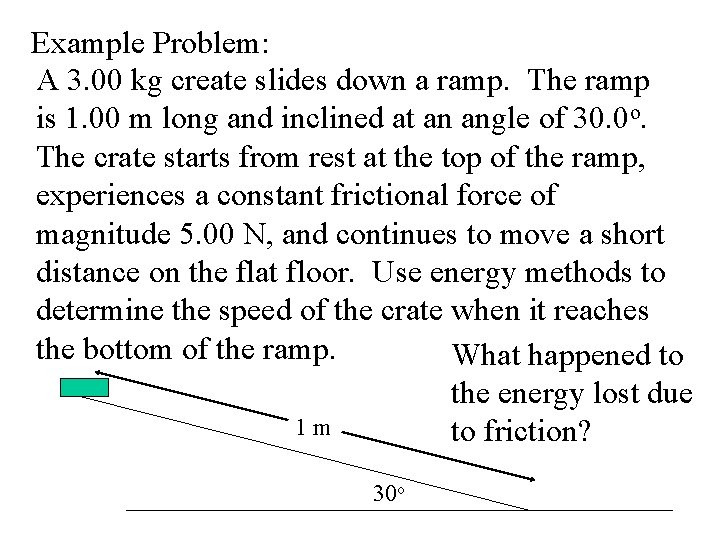Example Problem: A 3. 00 kg create slides down a ramp. The ramp is