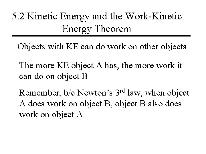 5. 2 Kinetic Energy and the Work-Kinetic Energy Theorem Objects with KE can do