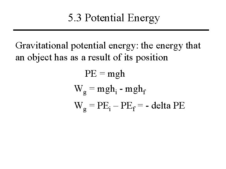 5. 3 Potential Energy Gravitational potential energy: the energy that an object has as