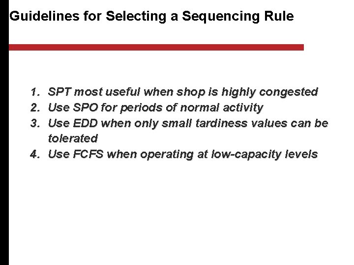 Guidelines for Selecting a Sequencing Rule 1. 2. 3. SPT most useful when shop