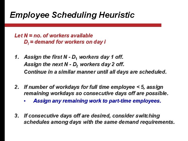 Employee Scheduling Heuristic Let N = no. of workers available Di = demand for