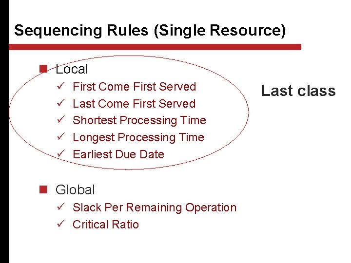 Sequencing Rules (Single Resource) n Local ü ü ü First Come First Served Last