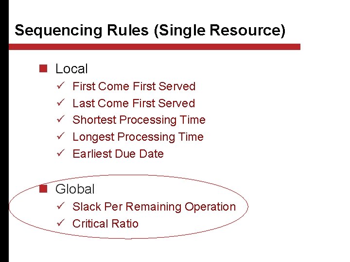 Sequencing Rules (Single Resource) n Local ü ü ü First Come First Served Last