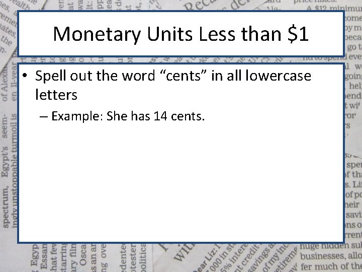 Monetary Units Less than $1 • Spell out the word “cents” in all lowercase