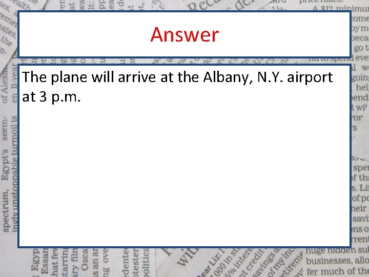 Answer The plane will arrive at the Albany, N. Y. airport at 3 p.