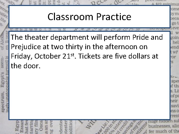 Classroom Practice The theater department will perform Pride and Prejudice at two thirty in