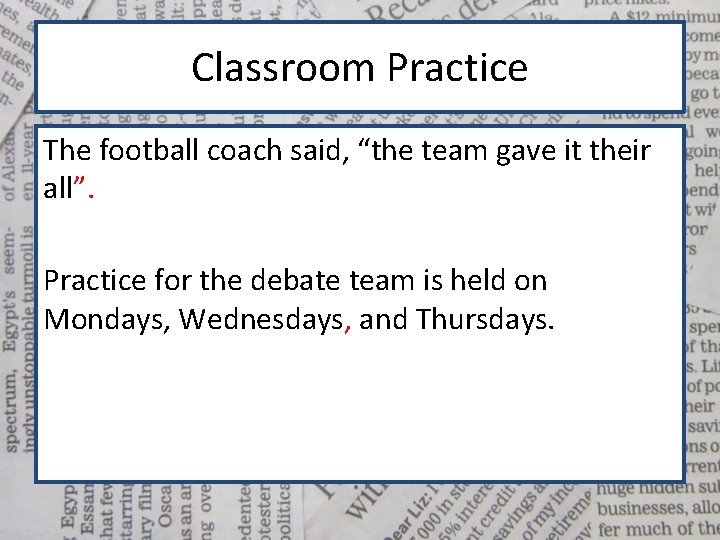 Classroom Practice The football coach said, “the team gave it their all”. Practice for
