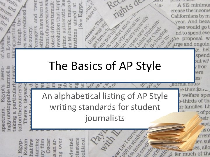 The Basics of AP Style An alphabetical listing of AP Style writing standards for