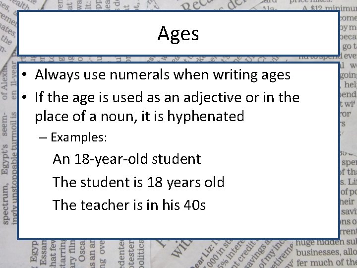 Ages • Always use numerals when writing ages • If the age is used