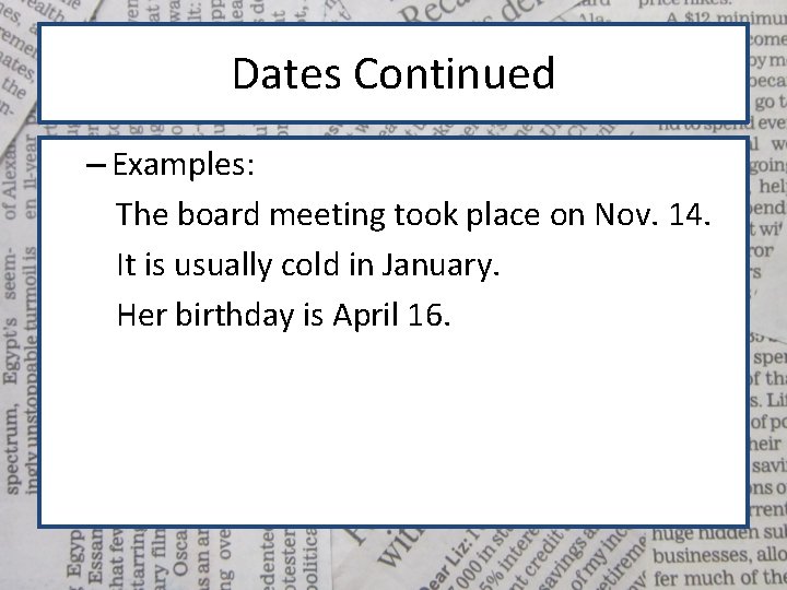 Dates Continued – Examples: The board meeting took place on Nov. 14. It is