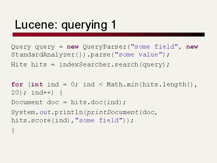 Lucene: querying 1 Query query = new Query. Parser("some field", new Standard. Analyzer()). parse("some
