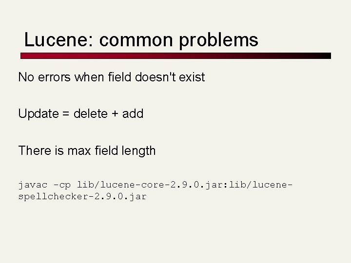 Lucene: common problems No errors when field doesn't exist Update = delete + add