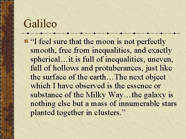 Galileo “I feel sure that the moon is not perfectly smooth, free from inequalities,