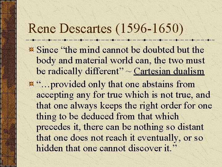 Rene Descartes (1596 -1650) Since “the mind cannot be doubted but the body and