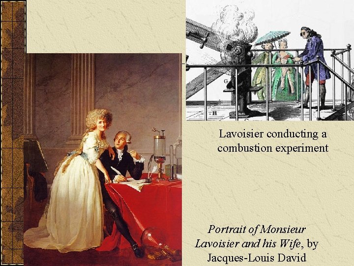 Lavoisier conducting a combustion experiment Portrait of Monsieur Lavoisier and his Wife, by Jacques-Louis