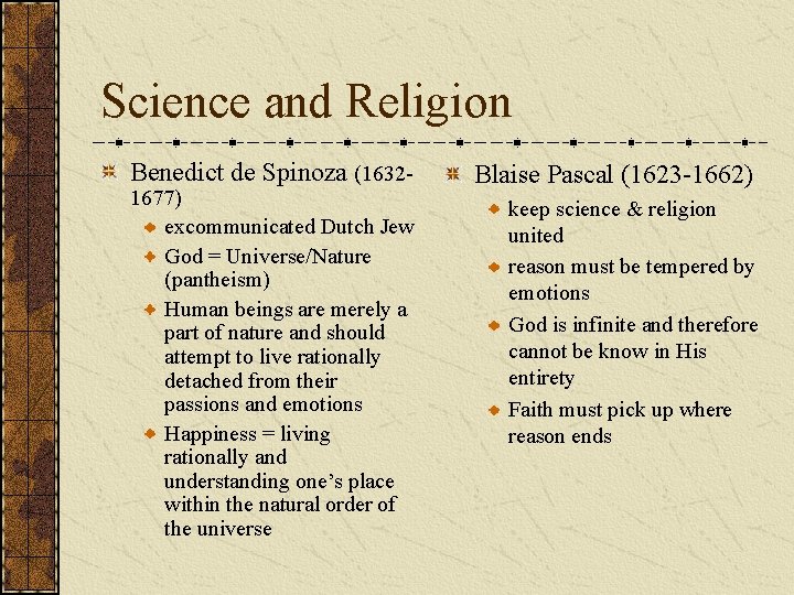 Science and Religion Benedict de Spinoza (1632 - 1677) excommunicated Dutch Jew God =