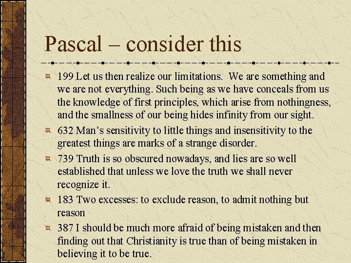 Pascal – consider this 199 Let us then realize our limitations. We are something