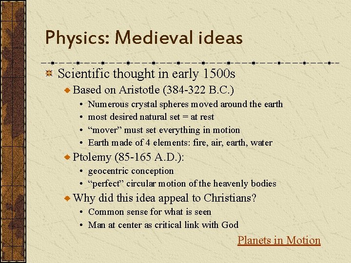 Physics: Medieval ideas Scientific thought in early 1500 s Based on Aristotle (384 -322