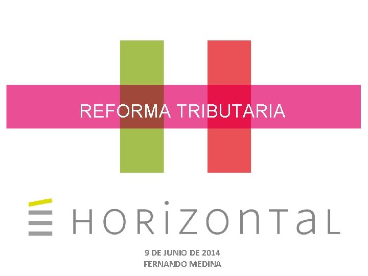 REFORMA TRIBUTARIA 9 DE JUNIO DE 2014 FERNANDO MEDINA 