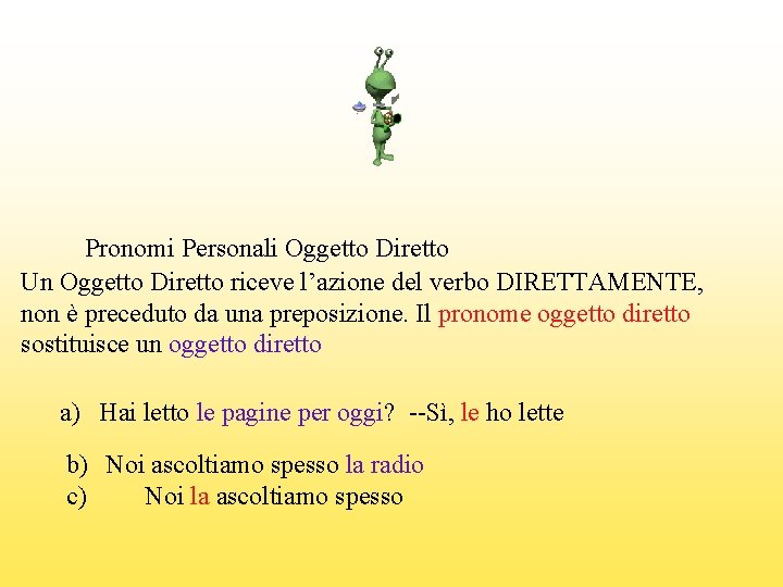 Pronomi Personali Oggetto Diretto Un Oggetto Diretto riceve l’azione del verbo DIRETTAMENTE, non è