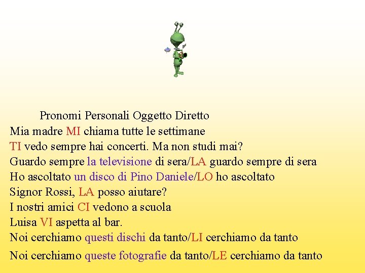 Pronomi Personali Oggetto Diretto Mia madre MI chiama tutte le settimane TI vedo sempre