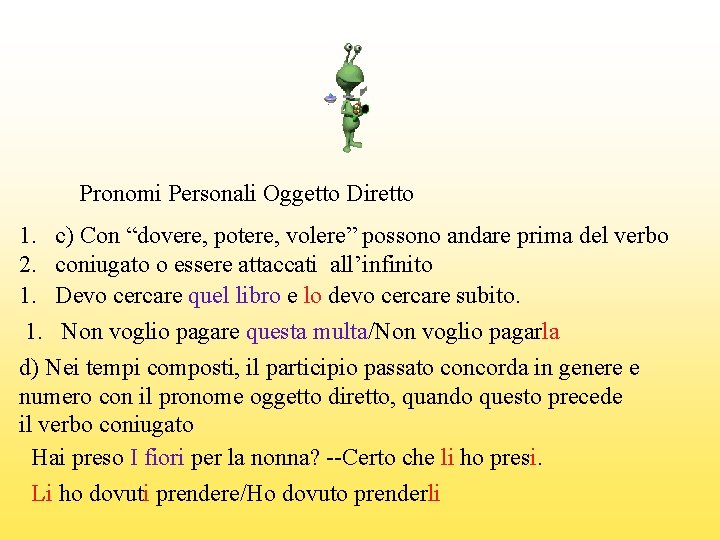 Pronomi Personali Oggetto Diretto 1. c) Con “dovere, potere, volere” possono andare prima del