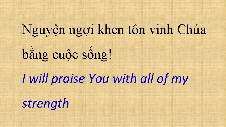 Nguyện ngợi khen tôn vinh Chúa bằng cuộc sống! I will praise You with