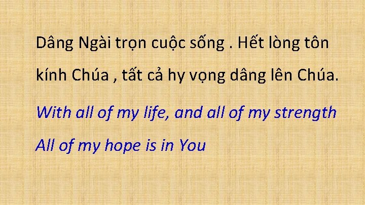 Dâng Ngài trọn cuộc sống. Hết lòng tôn kính Chúa , tất cả hy