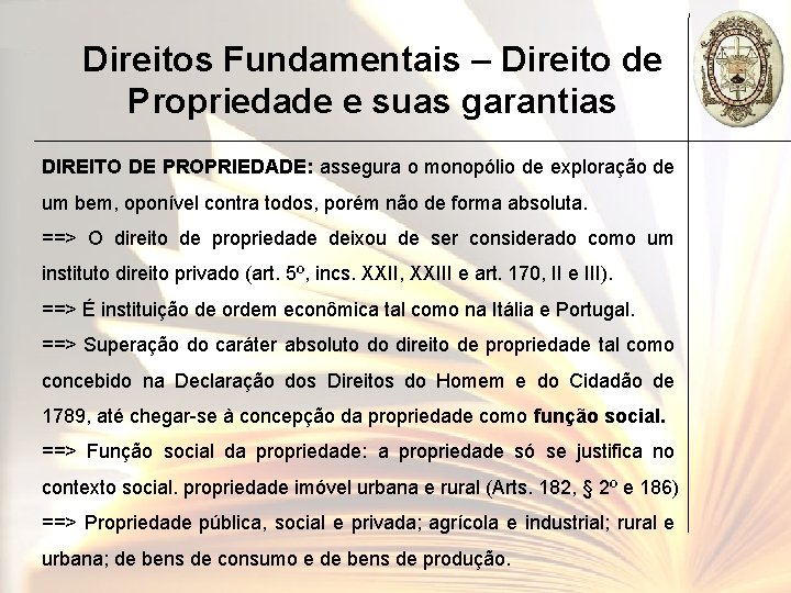 Direitos Fundamentais – Direito de Propriedade e suas garantias DIREITO DE PROPRIEDADE: assegura o