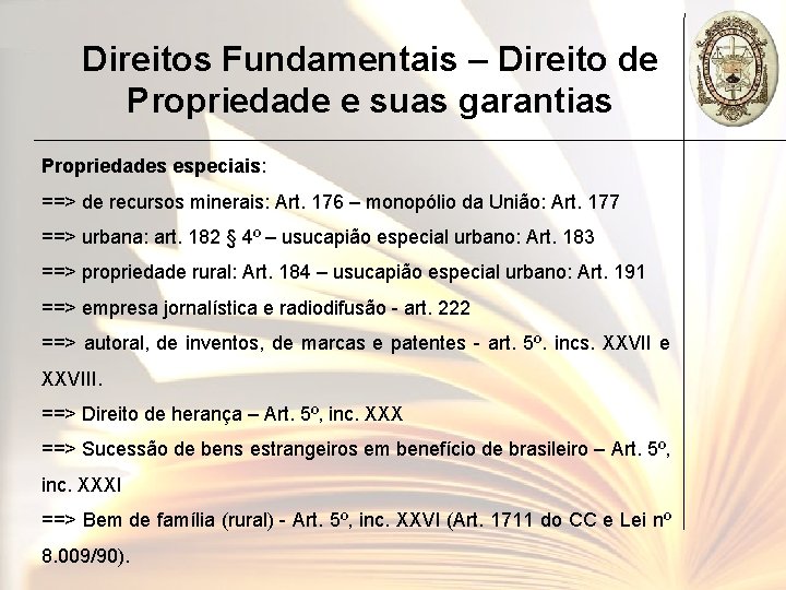 Direitos Fundamentais – Direito de Propriedade e suas garantias Propriedades especiais: ==> de recursos