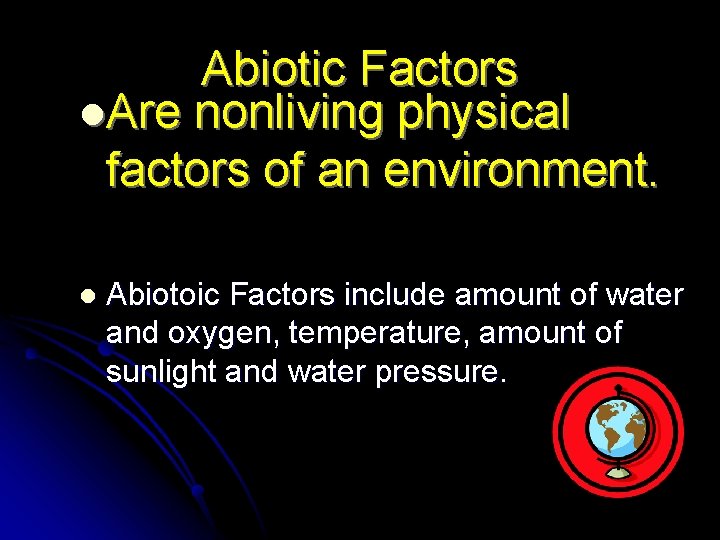 Abiotic Factors l. Are nonliving physical factors of an environment. l Abiotoic Factors include