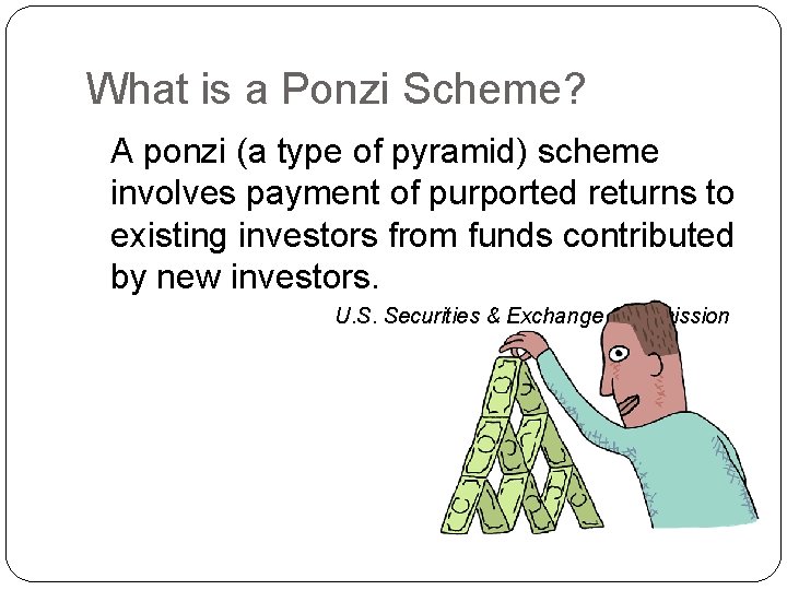 What is a Ponzi Scheme? A ponzi (a type of pyramid) scheme involves payment