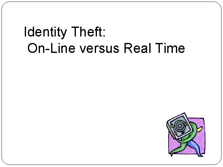 Identity Theft: On-Line versus Real Time 
