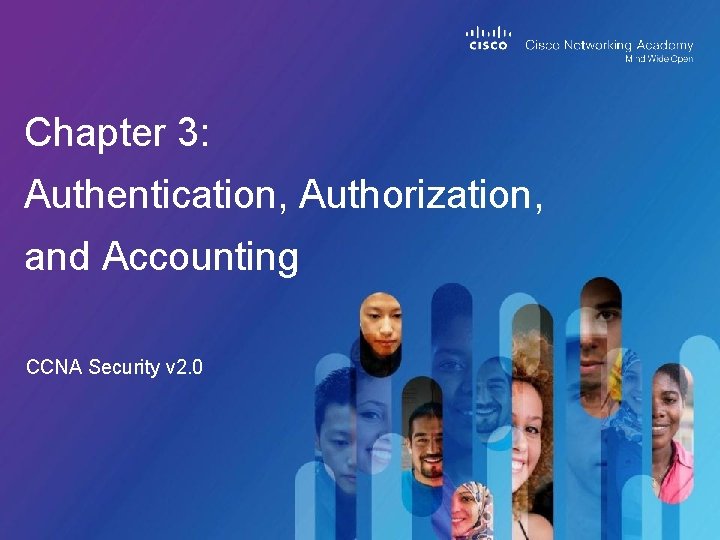 Chapter 3: Authentication, Authorization, and Accounting CCNA Security v 2. 0 